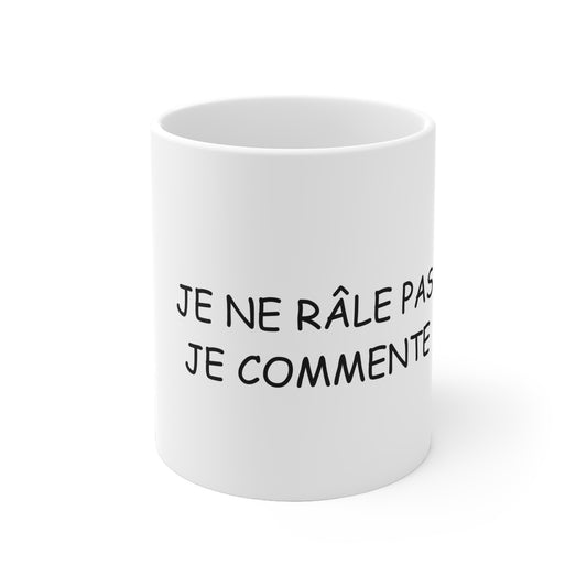 Mug "Je ne rale pas je commente"