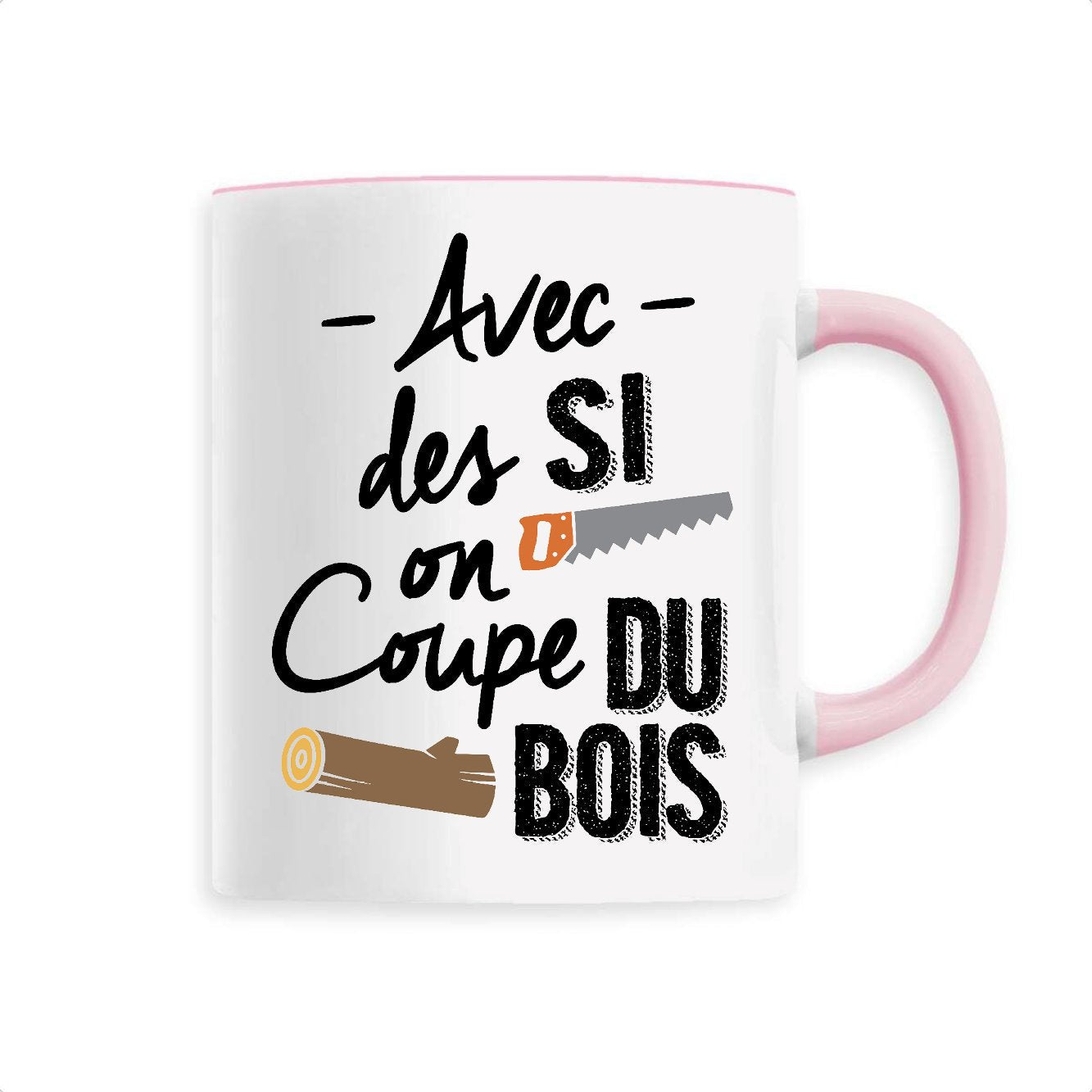 Mug Avec des si on coupe du bois