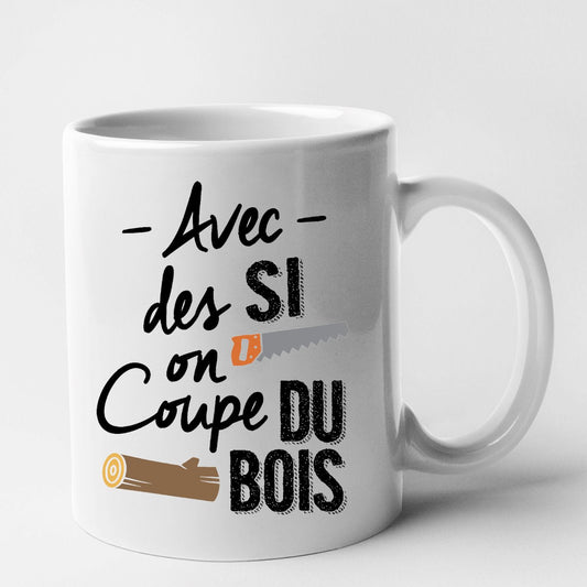 Mug Avec des si on coupe du bois