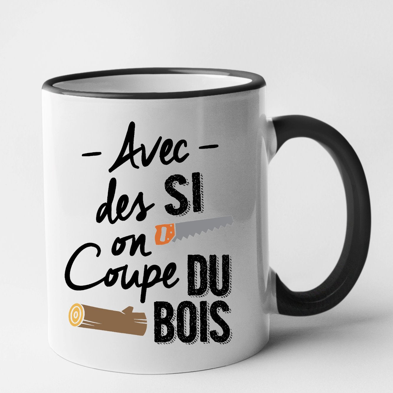 Mug Avec des si on coupe du bois