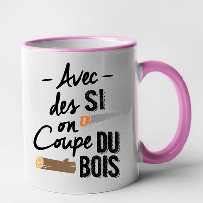 Mug Avec des si on coupe du bois