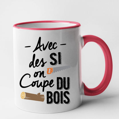 Mug Avec des si on coupe du bois