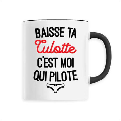 Mug Baisse ta culotte c'est moi qui pilote