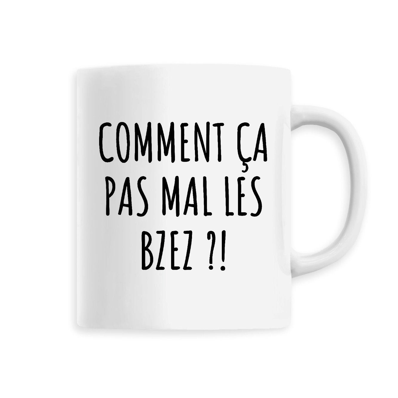 Mug Comment ça pas mal les bzez ?