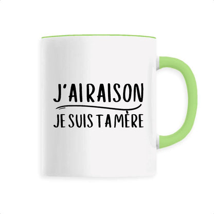 Mug J'ai raison je suis ta mère