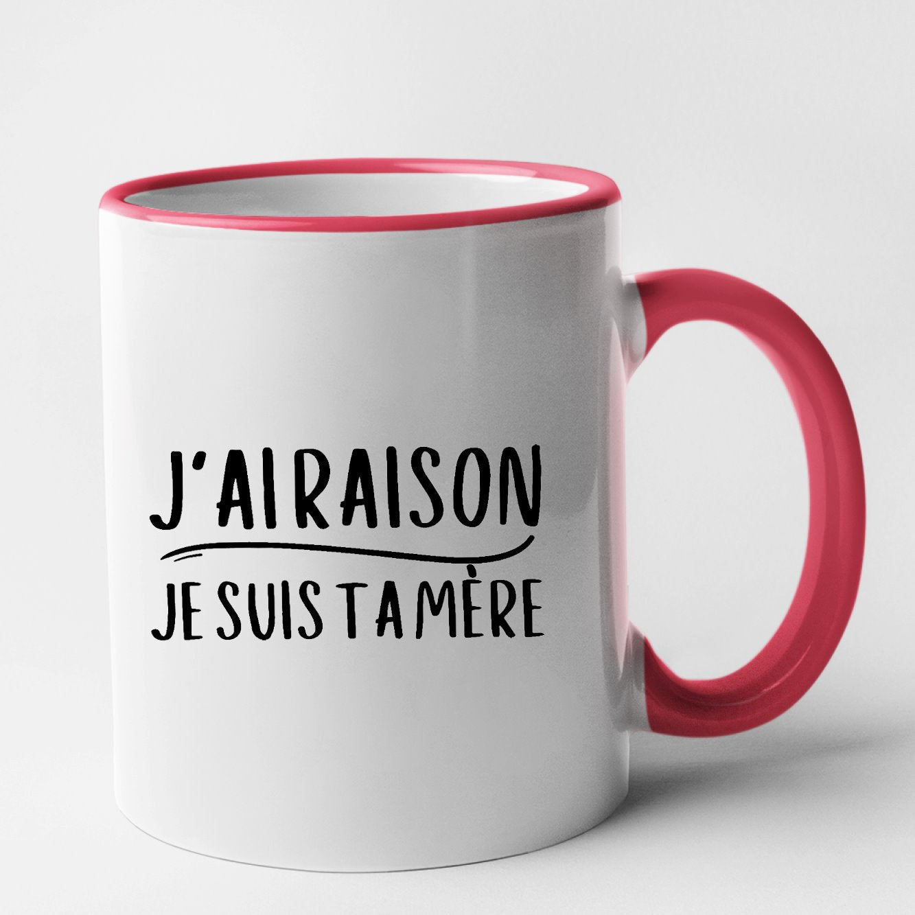 Mug J'ai raison je suis ta mère