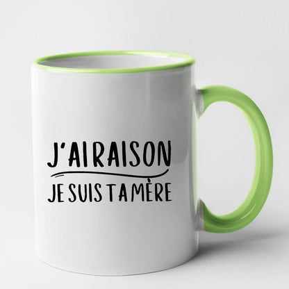 Mug J'ai raison je suis ta mère