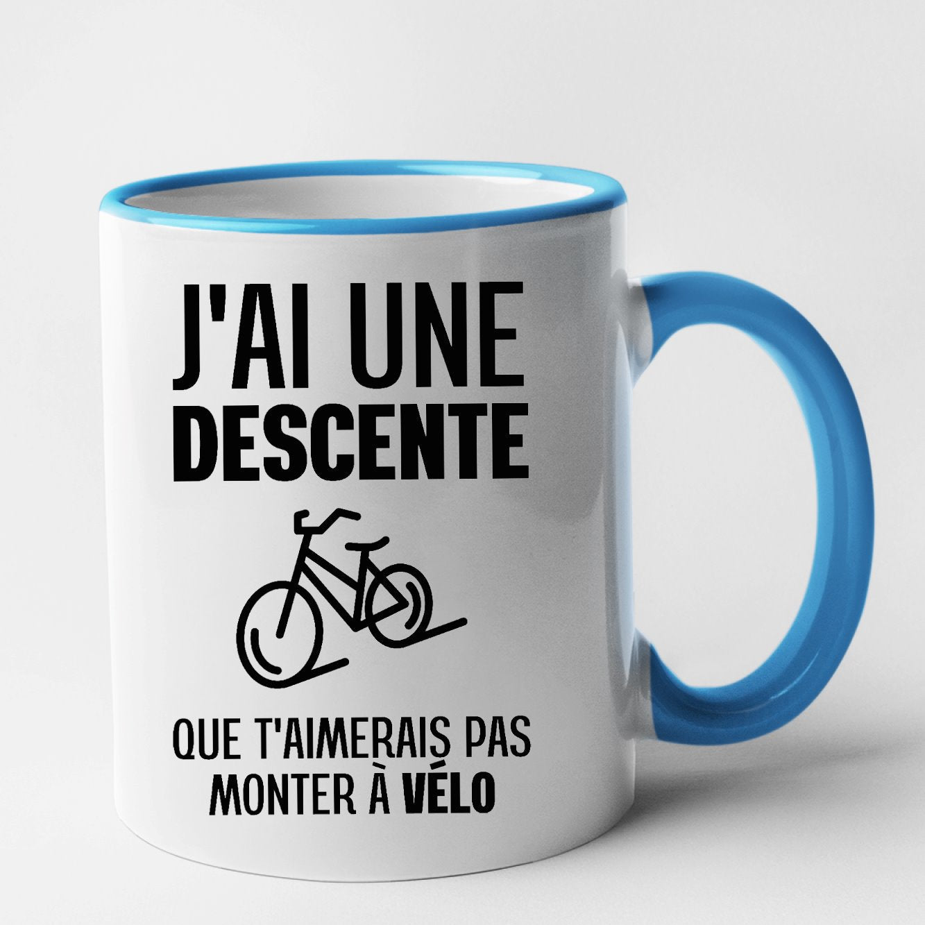 Mug J'ai une descente que t'aimerais pas monter à vélo