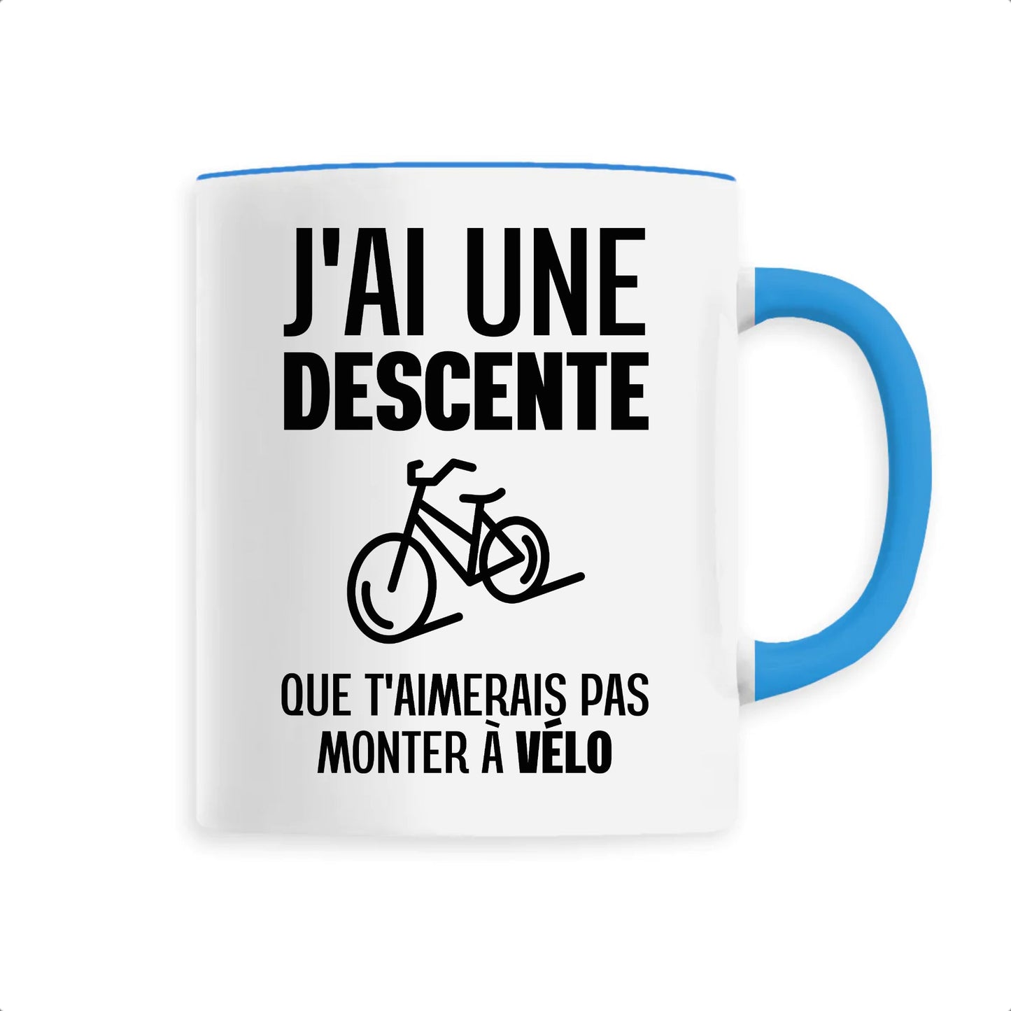 Mug J'ai une descente que t'aimerais pas monter à vélo