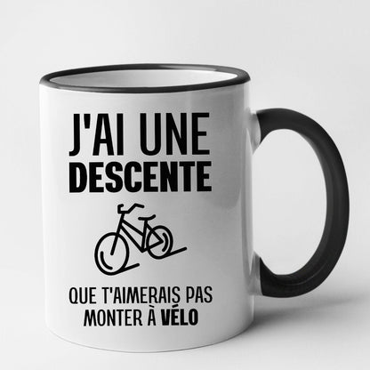 Mug J'ai une descente que t'aimerais pas monter à vélo