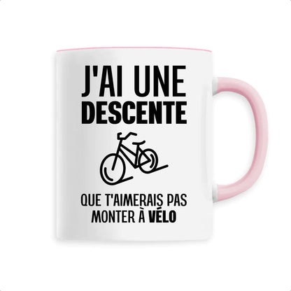 Mug J'ai une descente que t'aimerais pas monter à vélo