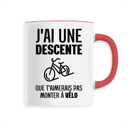 Mug J'ai une descente que t'aimerais pas monter à vélo