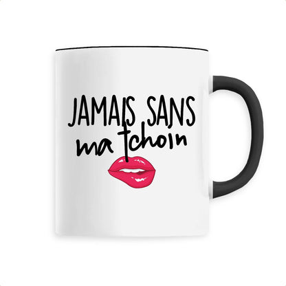 Mug Jamais sans ma tchoin