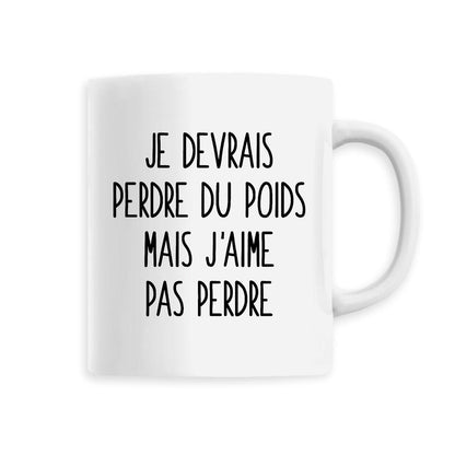 Mug Je devrais perdre du poids mais j'aime pas perdre