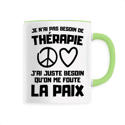 Mug Je n'ai pas besoin de thérapie juste qu'on me foute la paix