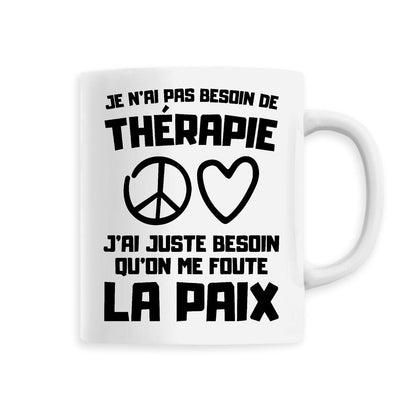 Mug Je n'ai pas besoin de thérapie juste qu'on me foute la paix