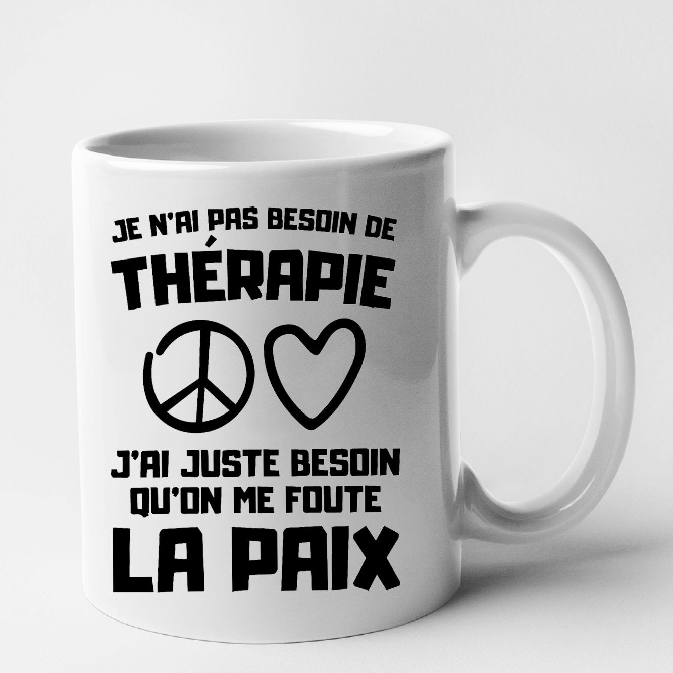 Mug Je n'ai pas besoin de thérapie juste qu'on me foute la paix