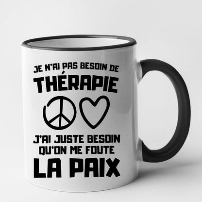 Mug Je n'ai pas besoin de thérapie juste qu'on me foute la paix