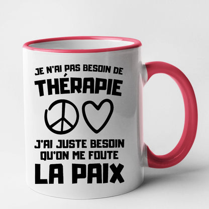 Mug Je n'ai pas besoin de thérapie juste qu'on me foute la paix