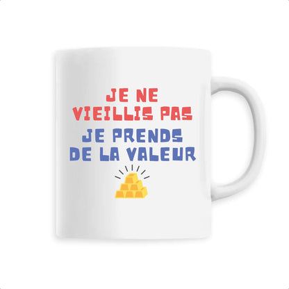 Mug Je ne vieillis pas je prends de la valeur