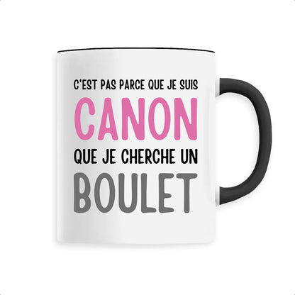 Mug Je suis canon mais je ne cherche pas un boulet