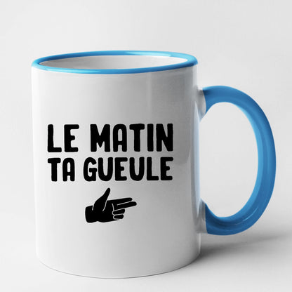 Mug Le matin ta gueule