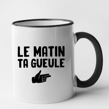 Mug Le matin ta gueule