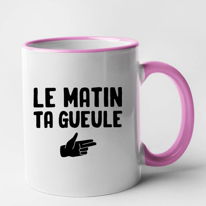 Mug Le matin ta gueule