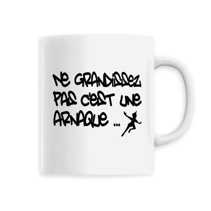 Mug Ne grandissez pas c'est une arnaque