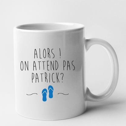 Mug On attend pas Patrick