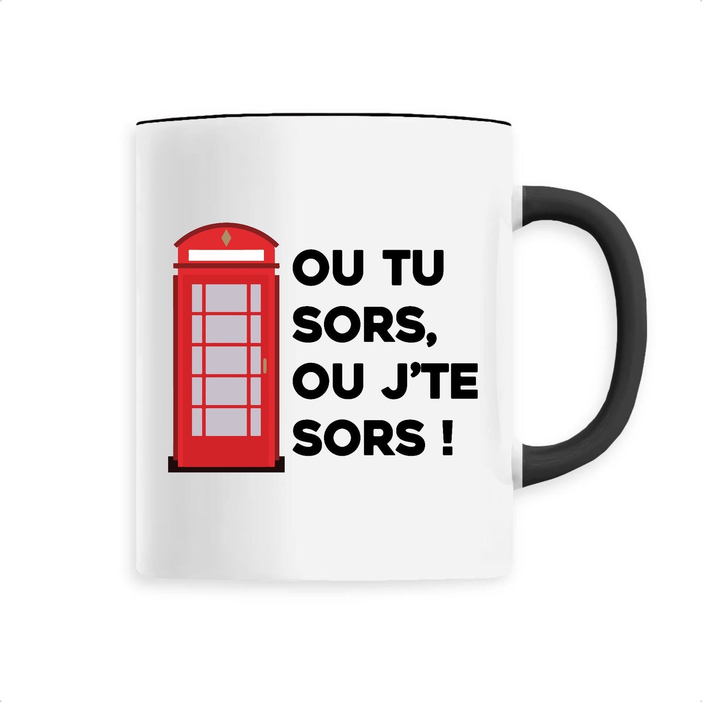 Mug Ou tu sors, ou j'te sors