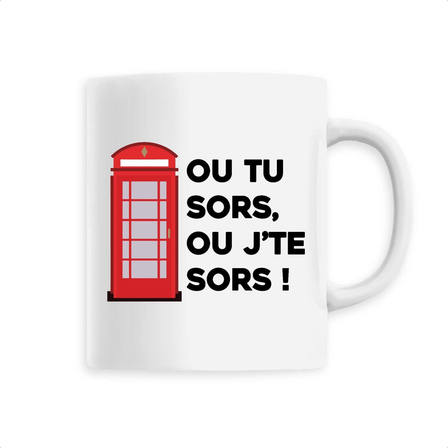 Mug Ou tu sors, ou j'te sors