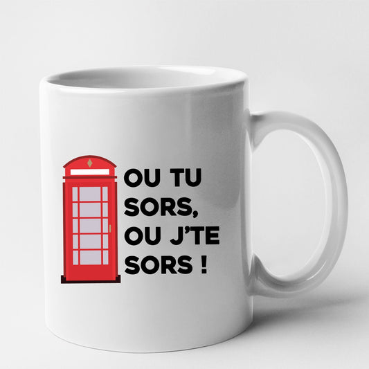 Mug Ou tu sors, ou j'te sors