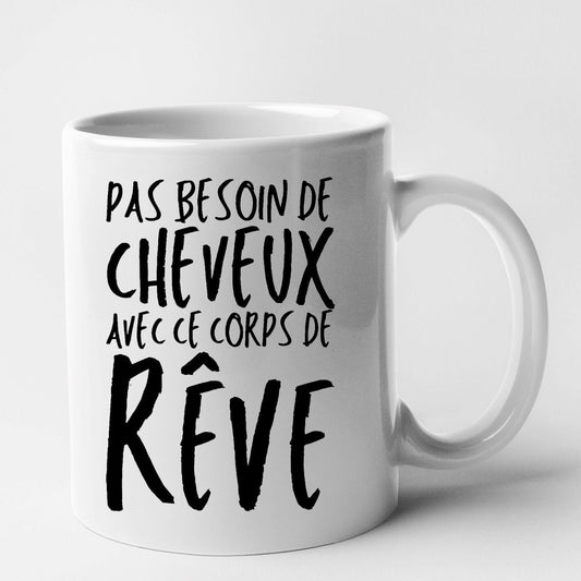 Mug Pas besoin de cheveux avec ce corps de rêve