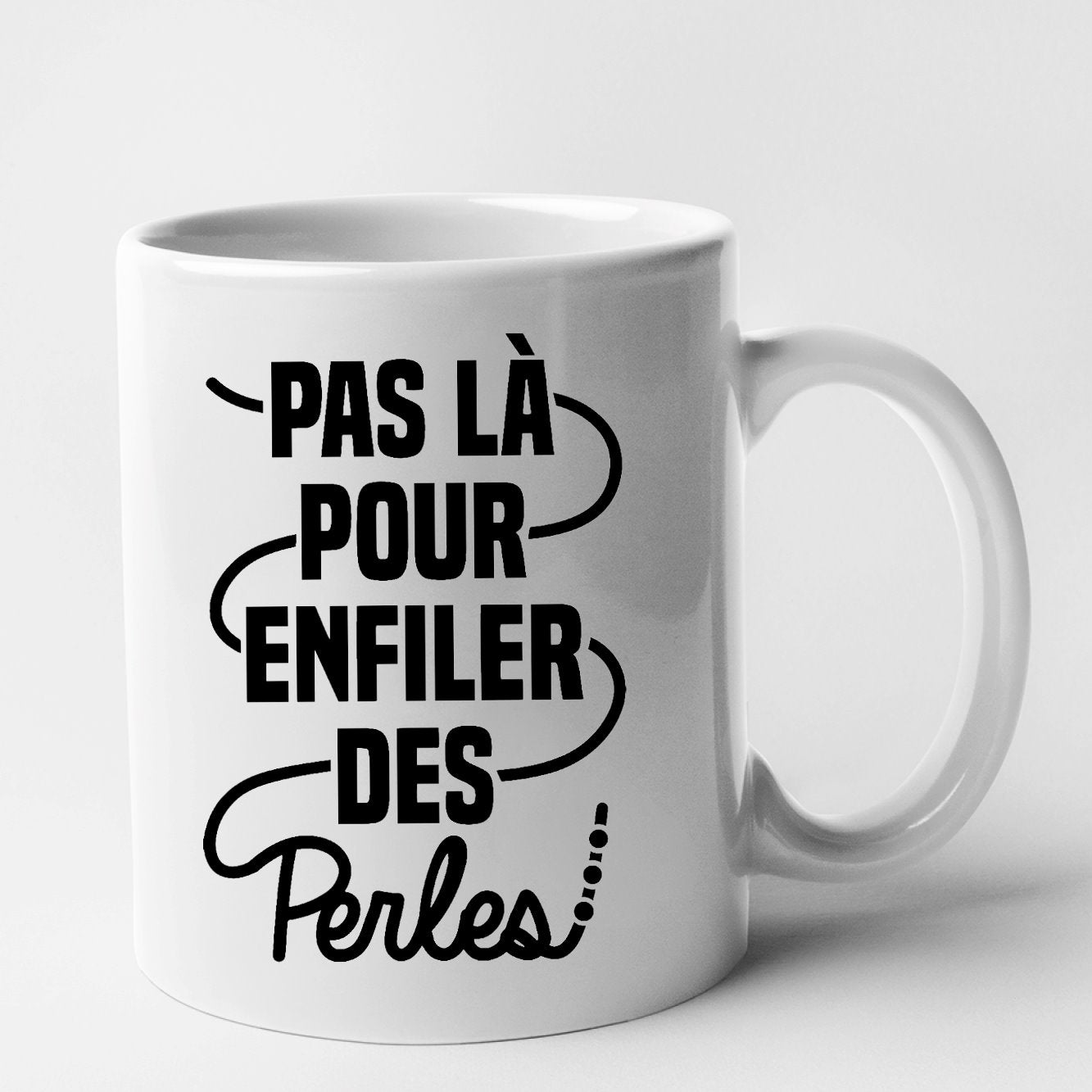 Mug Pas là pour enfiler des perles