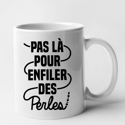 Mug Pas là pour enfiler des perles