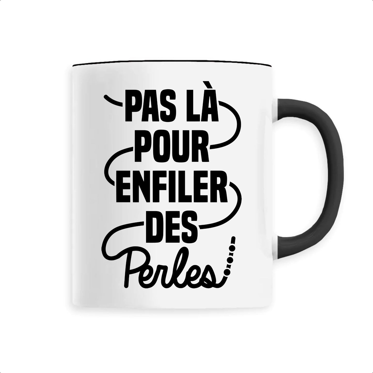 Mug Pas là pour enfiler des perles