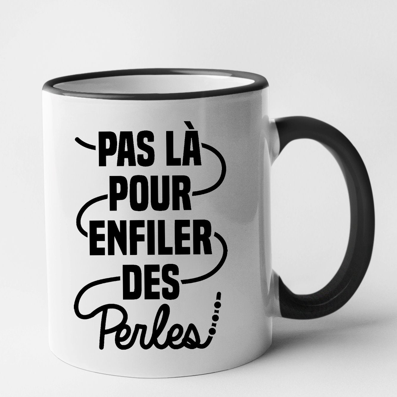 Mug Pas là pour enfiler des perles