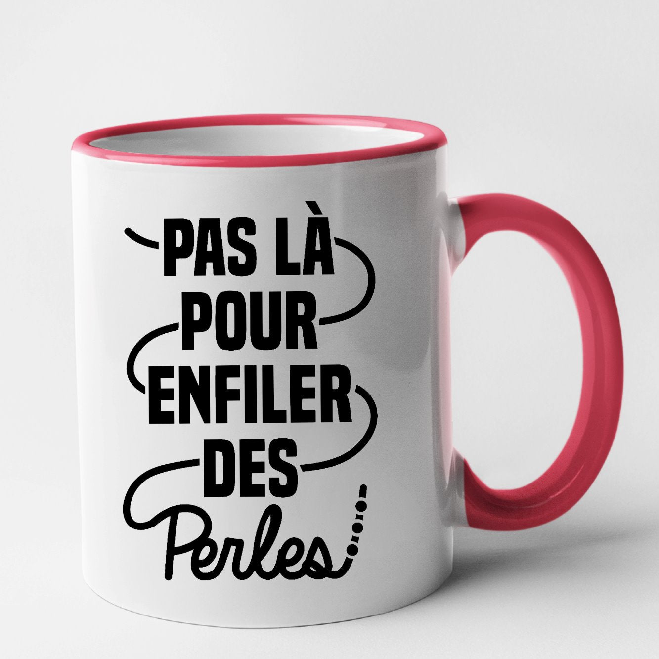 Mug Pas là pour enfiler des perles