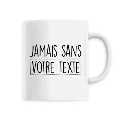 Mug Personnalisé Jamais sans "votre texte"