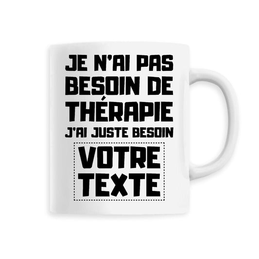 Mug Personnalisé Je n'ai pas besoin de thérapie "votre texte"