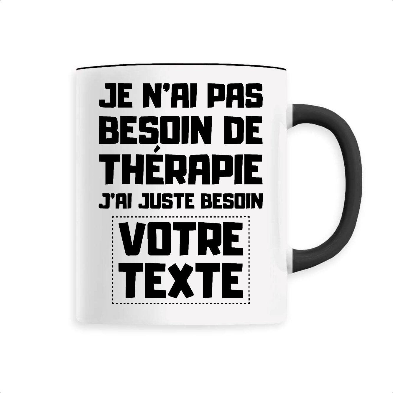 Mug Personnalisé Je n'ai pas besoin de thérapie "votre texte"