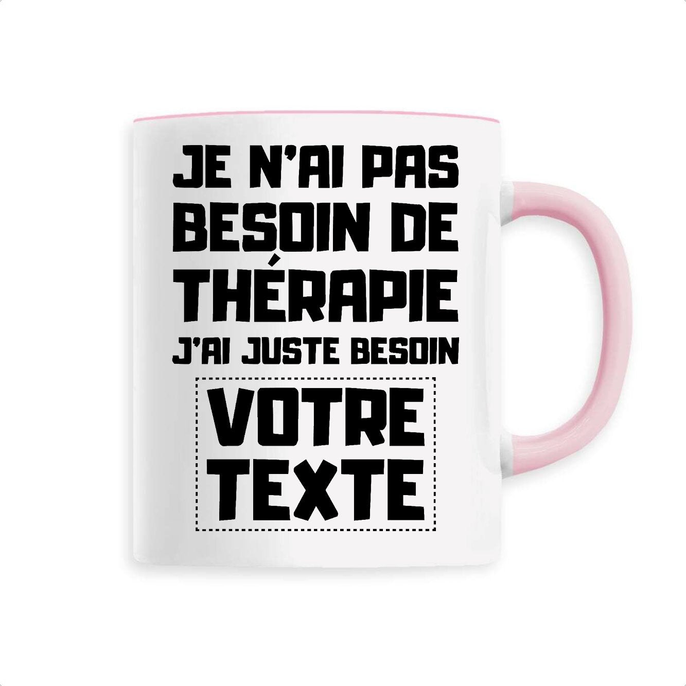 Mug Personnalisé Je n'ai pas besoin de thérapie "votre texte"