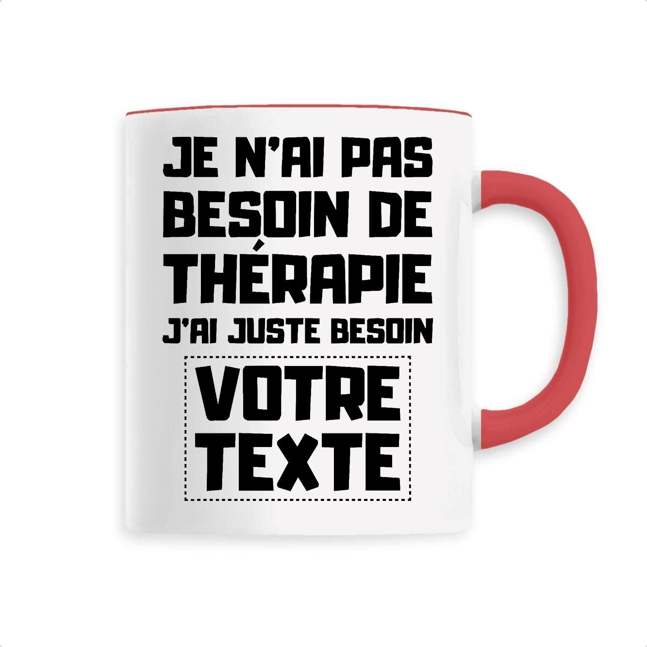 Mug Personnalisé Je n'ai pas besoin de thérapie "votre texte"