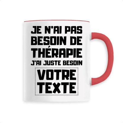 Mug Personnalisé Je n'ai pas besoin de thérapie "votre texte"