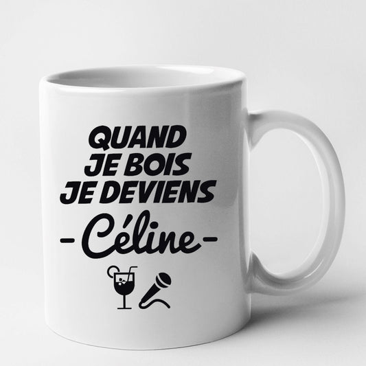 Mug Quand je bois je deviens Céline