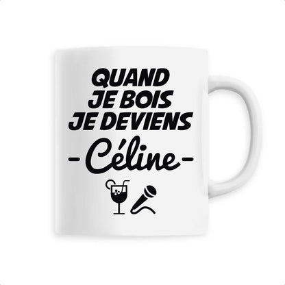 Mug Quand je bois je deviens Céline