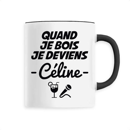 Mug Quand je bois je deviens Céline