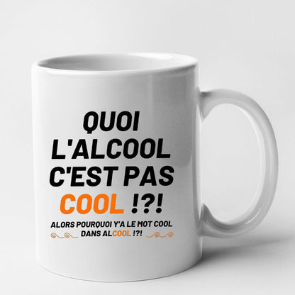 Mug Quoi l'alcool c'est pas cool