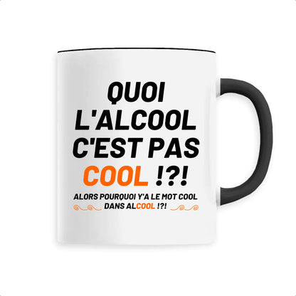 Mug Quoi l'alcool c'est pas cool